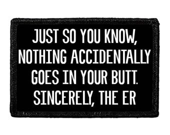 Just So You Know, Nothing Accidentally Goes In Your Butt. Sincerely, The ER Staff - Removable Patch
