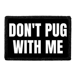 Don&#39;t Pug With Me - Removable Patch