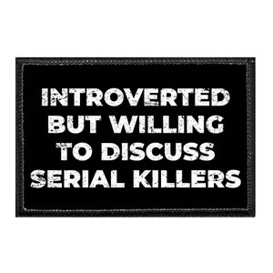 Introverted But Willing To Discuss Serial Killers - Removable Patch