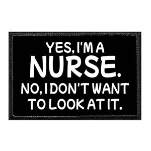 Yes, I'm A Nurse. No, I Don't Want To Look At It. - Removable Patch
