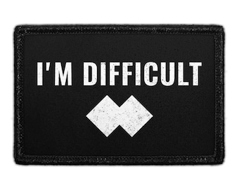 I'm Difficult - Removable Patch