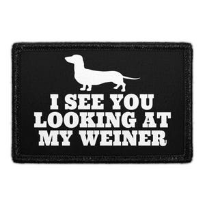 I See You Looking At My Weiner - Removable Patch