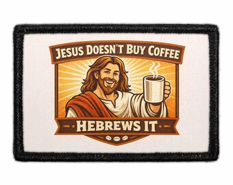Jesus Doesn't Buy Coffee - Hebrews It - Removable Patch