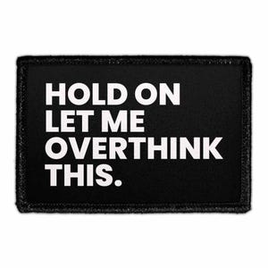 Hold On Let Me Overthink This - Removable Patch