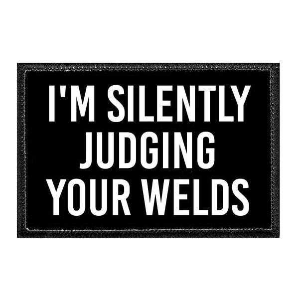 I'm Silently Judging Your Welds - Removable Patch