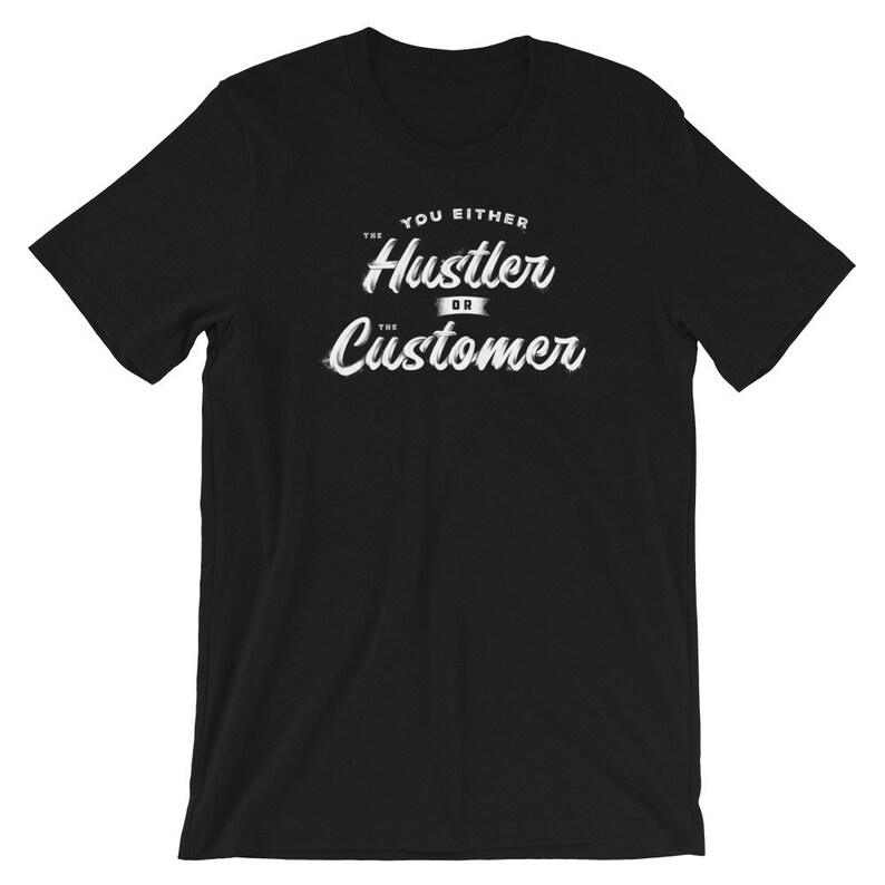 You Either the Hustler or the Customer Short-Sleeve Unisex | Etsy