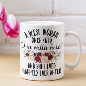 Retirement Gifts, Divorce Gift, A Wise Woman Once Said, Retirement Mug