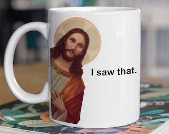 I SAW THAT Coffee Mug, Jesus Coffee Mug, Peeking Jesus Meme Coffee Cup, Gift for Christian