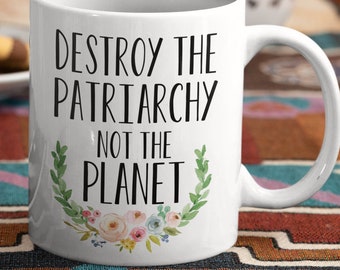Destroy The Patriarchy Not The Planet Mug, Climate Change Mug, Feminist Mug, Save the Planet, big coffee mug, big tea mug