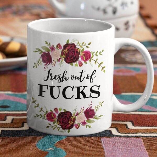 Fresh Out of Fucks Flowery Coffee Mug, Breakup Mug, Divorce Gift, Flowery Mug, Sassy Coffee Mug, Sarcastic cuss word mug