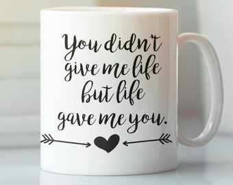 Adoptive Mom Gift, Step Mom, Foster parent gift, bonus mom gift, You Didn&#39;t Gave Me Life But Life Gave Me You, Big Coffee Mug, Parents Mug