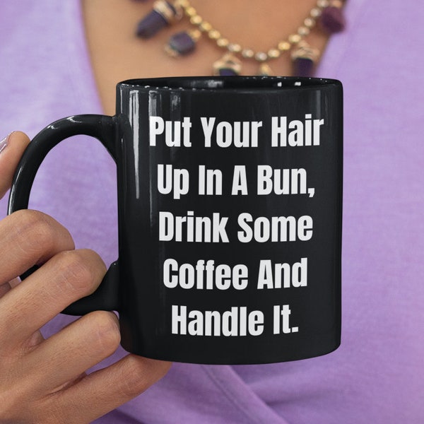 LookHUMAN Funny Coffee Mug - 'Drink Some Coffee, Put Your Hair Up' 11oz Ceramic Mug - Microwave Safe