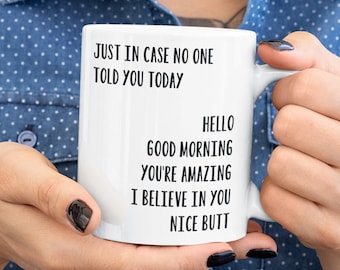 Just in Case No One Told You Today Mug Best Friend Coffee Mug Hello Good Morning You&#39;re Awesome I Believe In You Nice Butt Quote Mug For Her