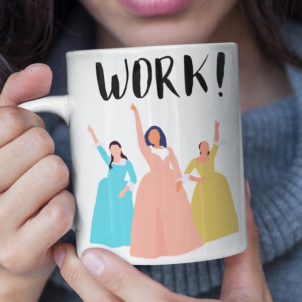 Schuyler Sisters Mug, Angelica, Eliza And Peggy Work Funny Schuyler Sisters Hamilton Mug Hamilton Musical Hamilton Gift, Hamilton Coffee Mug