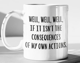 Nou als het niet de gevolgen zijn van mijn eigen acties Sarcastische Koffiemok Grote Koffie Cup Grappig Cadeau Idee
