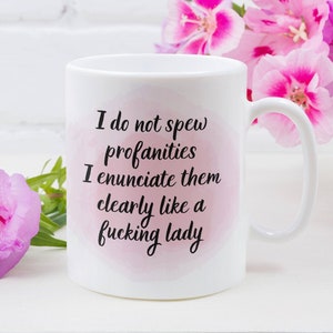 I do not spew profanities I enunciate them clearly like a fucking lady Watercolor Funny Coffee Mug