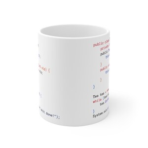 May include: White ceramic mug with blue and red code printed on it. The code reads "public class Tea { private Tea tea = new Tea(tea.drink); public void sip() { this.tea.drink(); } public void drink() { this.tea.drink(); } } Tea tea = new Tea(); while (tea.isHot()) { tea.drink(); } System.out.println("shit done!");"