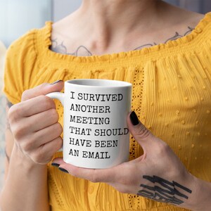 I survived another meeting that should have been an email ceramic coffee mugs Best funny and inspirational gift, big coffee mug, big tea mug image 2