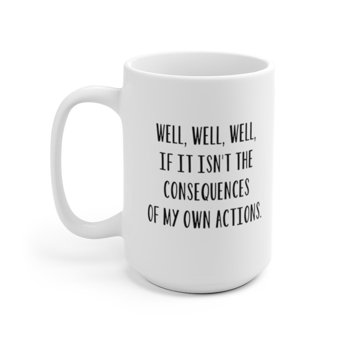 Well If It Isn t The Consequences Of My Own Actions Etsy
