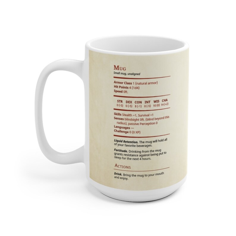 May include: White ceramic mug with a brown and white design. The mug features a Dungeons and Dragons-style character sheet for a "Mug" with stats, skills, and actions. The text on the mug reads: "MUG, Small mug, unaligned, Armor Class 1 (natural armor), Hit Points 4 (1d4), Speed Oft., STR DEX CON INT WIS CHA 0(5) 0(5) 8(-1) 0(5) 10(0) 14(+2), Skills Stealth +1, Survival +1, Senses blindsight oft. (blind beyond this radius), passive Perception 0, Languages-, Challenge 0 (0 XP), Liquid Retention. The mug will hold all of your favorite beverages. Fortitude. Drinking from the mug grants resistance against being put to sleep for the next 4 hours. ACTIONS, Drink. Bring the mug to your mouth and enjoy."