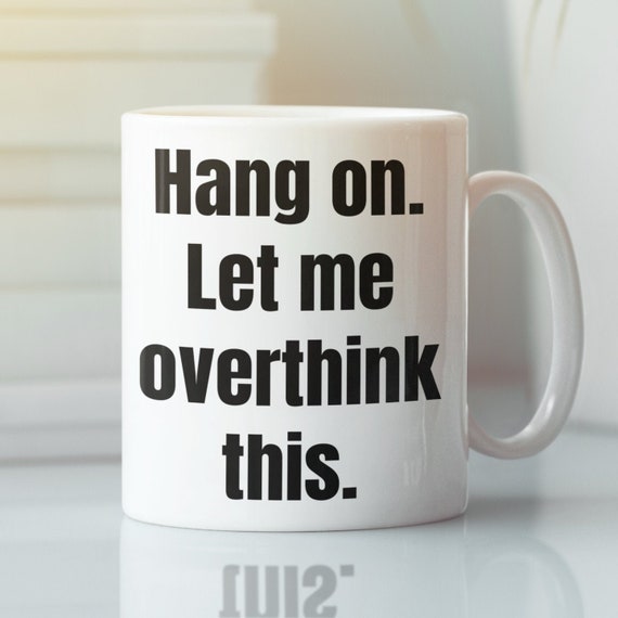Hang On Let Me Overthink This Mug, Funny Sarcastic Mug, Anxiety Mug, Awkward Mug, Overthink Coffee Mug, Funny Mom Mug, Overthink gift