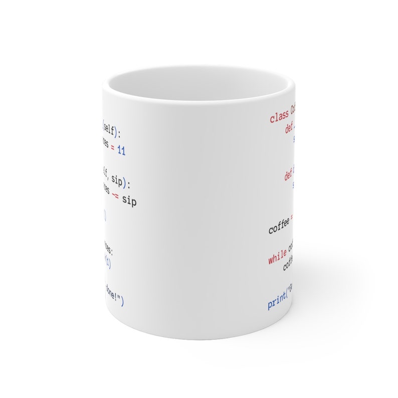 May include: White ceramic mug with blue and red code printed on it. The code reads "self):
S=11
(f, sip):
ssip" on the left side and "class Co
def
def
coffee
while of
print(" on the right side.