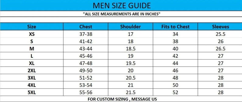 May include: A blue and white chart titled "MEN SIZE GUIDE" with size measurements in inches. The chart includes sizes XS to 5XL, with corresponding chest, shoulder, fits to chest, and sleeve measurements. Text at the bottom reads "FOR CUSTOM SIZING, MESSAGE US."