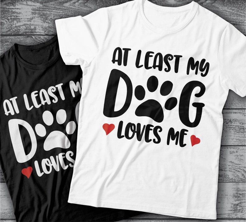 Download Dog Svg Dogs Svg At Least My Dog Love Me Pet Dog Valentine ...