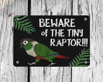 Beware of Tiny Raptor Metal Sign - Green Cheeked Conure Parrot Cage Decor