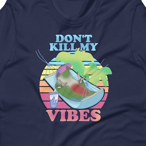 Conure Don&#39;t Kill my Vibes T-Shirt, Funny parrot apparel, Birb memes clothes, Summer conure Tee, Conure hammock shirt