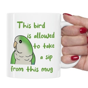 This Bird is Allowed to Take a Sip from this Mug Green Monk Parakeet, Parrot Funny mug, Birb Merch, Quaker parrot mug gift idea