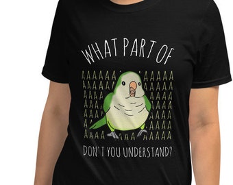 What Part of AAAAA green quaker T-Shirt, Parrot lover Tee, Monk parakeet owner apparel, Birb memes clothes, Funny bird gift idea clothing