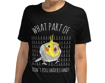 What Part of AAAAA cockatiel T-Shirt, Parrot lover Tee, Cockatiel owner apparel, Birb memes clothes, Funny bird gift idea clothing