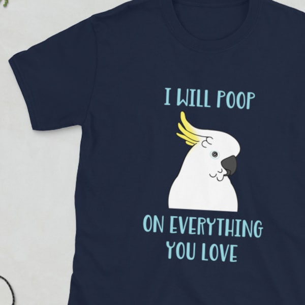 Poop on everything cockatoo T-Shirt, funny cockatoo apparel, Birb memes clothes, parrot owner gift idea clothing, bird lover tee