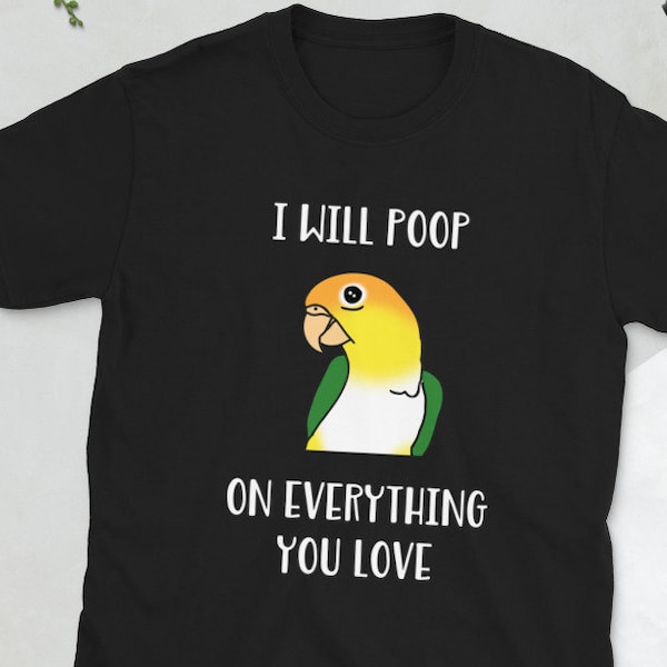 Poop On everything Tee, Funny caique T-Shirt, Parrot lover apparel, Birb memes clothes, white bellied caique owner clothing