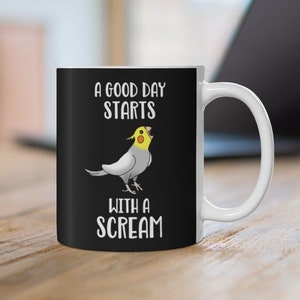 A Good Day Starts with a SCREAM Funny Cockatiel Mug, Birb memes Ceramic Mug 11oz, Parrot owner gift idea home product