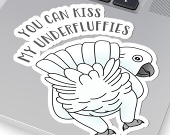Umbrella Cockatoo Sticker: "You can Kiss my Underfluffies" Decal