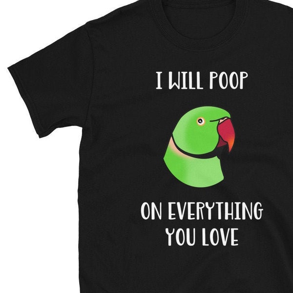 Funny Green Indian ringneck T-Shirt, I will poop on everything you love, Birb memes clothes, Parrot owner clothing, Bird lover tee