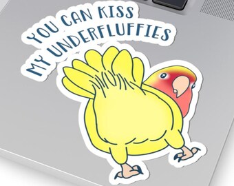 Yellow Lovebird Sticker: "You can Kiss my Underfluffies" Parrot Decal
