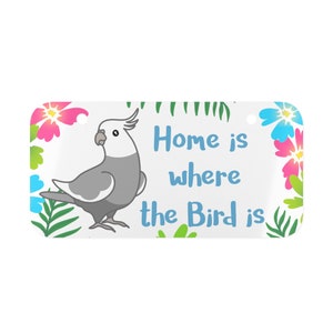 Home is where the Bird is Grey cockatiel Metal Plate, Funny Parrot quote wall decoration, Cockatiel Cute Sign, Birb merch gift idea
