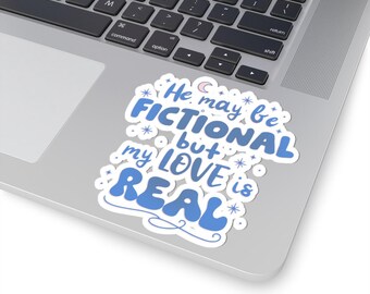 Book Reader Sticker: "He may Be Fictional But My Love is Real" Books Decal