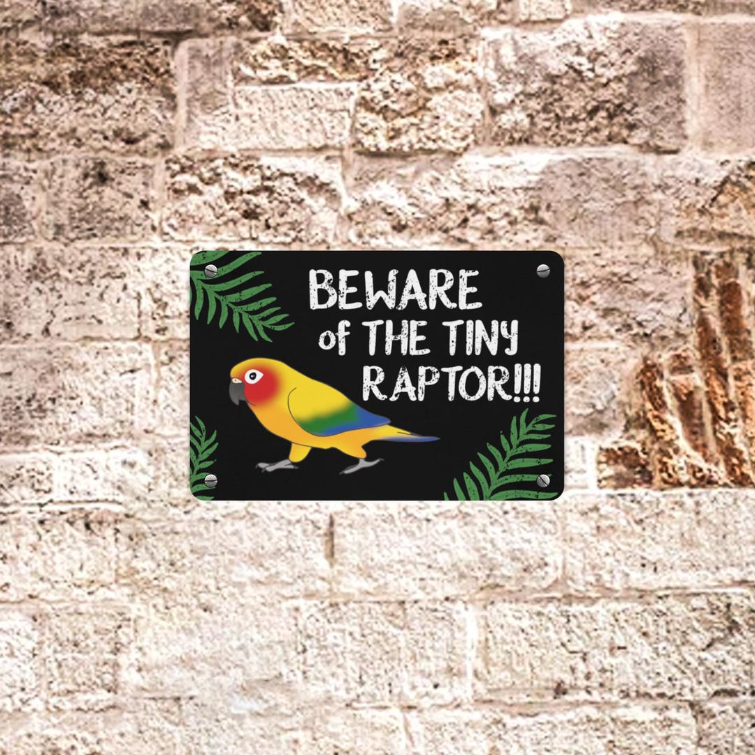 Beware of Tiny Raptor Metal Sign - Sun Conure Parrot - Etsy