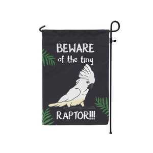 Beware of the tiny Raptor Umbrella Cockatoo Garden Flag, Funny parrot flag, Cockatoo owner gift idea