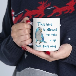 This Bird is Allowed to Take a Sip from this Mug Blue Monk Parakeet, Parrot Funny mug, Birb Merch, Quaker parrot mug gift idea