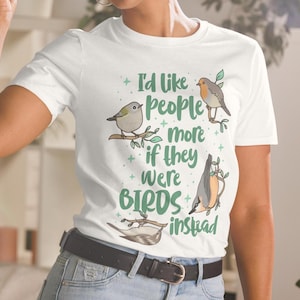 I'd like people more if they were BIRDS instead T-Shirt