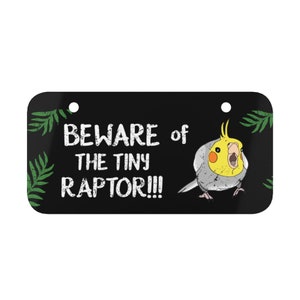 Beware of the Tiny Raptor Cockatiel Aluminum Decor, Funny parrot quote wall decoration, Cockatiel Mini License Plate