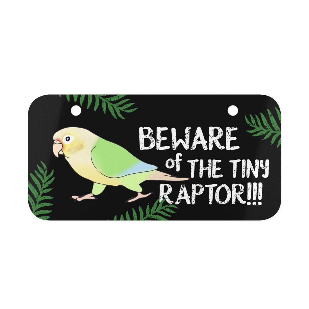 Beware of the Tiny Raptor Metal Plate, Moon Cheek Conure Sign, Bird ...