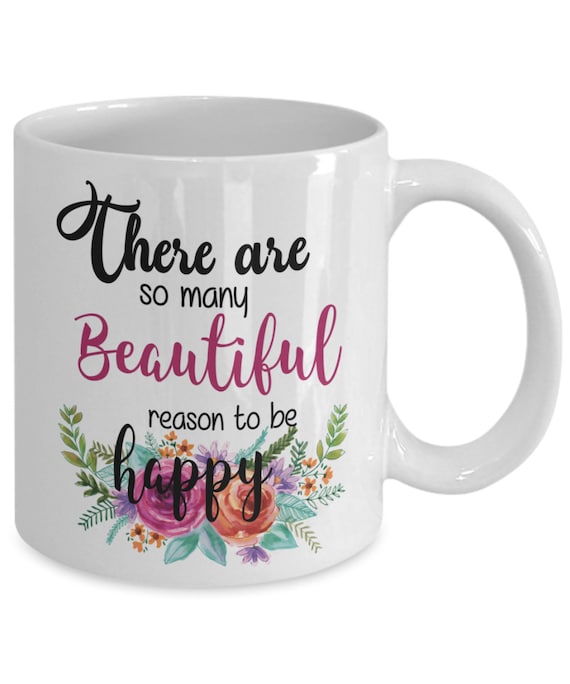 There Are So Many Beautiful Reason To Be Happy Mug Mug For Etsy