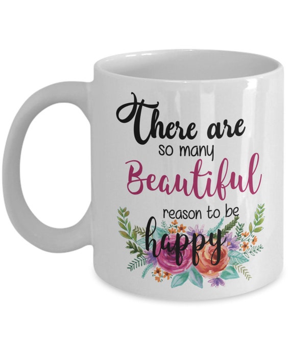 There Are So Many Beautiful Reason To Be Happy Mug Mug For Etsy