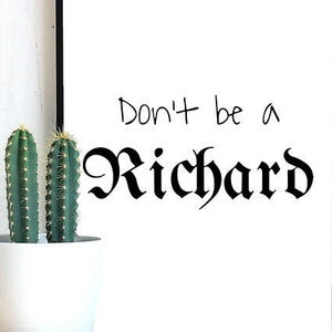 Don&#39;t be a Richard Funny Adult Quote, Adult Humour, .SVG .EPS Clipart Sublimation PNG | Digital Download | Printable Art | Digital Art